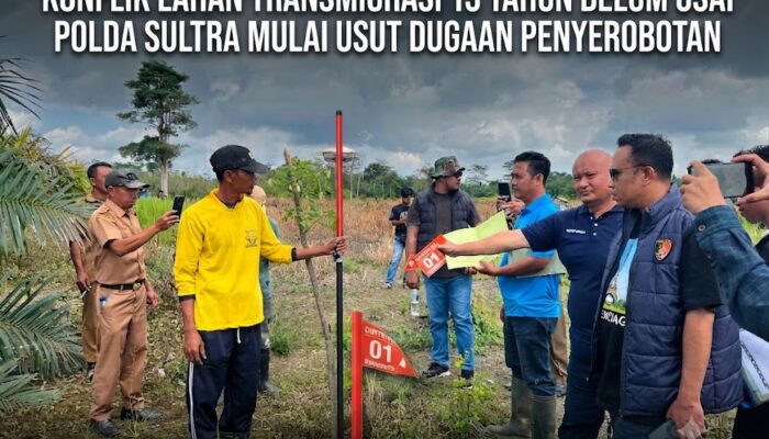 Konflik Lahan Transmigrasi 13 Tahun Belum Usai, Polda Sultra Mulai Usut Dugaan Penyerobotan