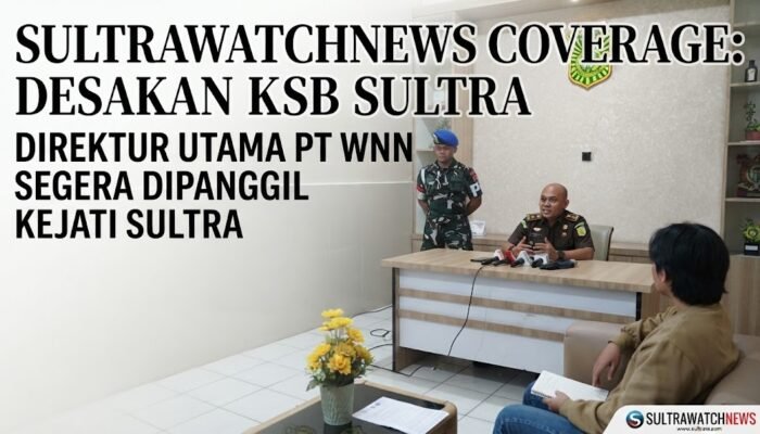 KSB Sultra mendesak Kejati Sultra agar Direktur Utama PT WNN segera dipanggil dan diperiksa