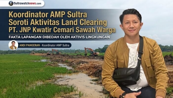 Koordinator AMP Sultra Soroti Aktivitas Land Clearing PT. JNP Kwatir Cemari Sawah Warga